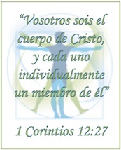 1 Corintios 12:27 Vosotros sois el cuerpo de Cristo, y cada uno individualmente un miembro de él
